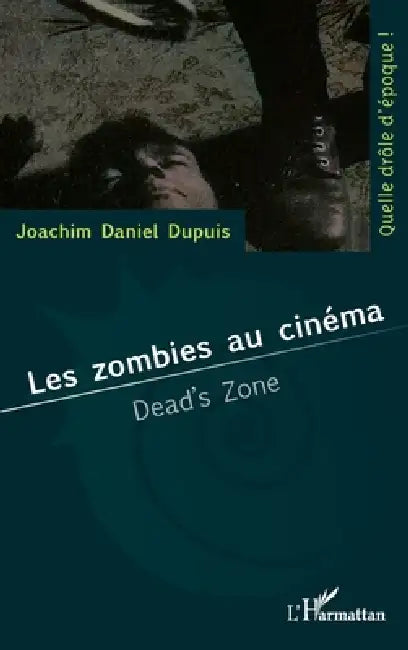 Les zombies au cinéma: Dead's zone by Joachim Daniel Dupuis