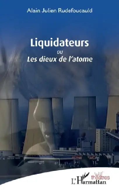 Liquidateurs: ou Les dieux de l'atome by Alain Julien Rudefoucauld
