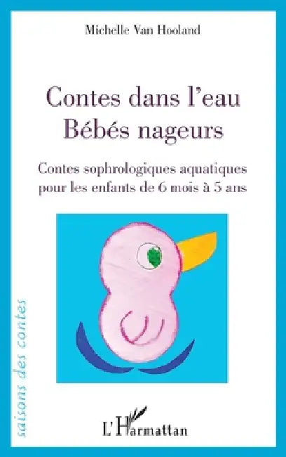 Contes dans l'eau. Bébés nageurs: Contes sophrologiques pour les enfants de 6 mois à 5 ans by Michelle Van Hooland