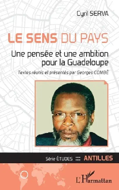 Le sens du pays: Une pensée et une ambition pour la Guadeloupe by Georges Combé, Cyril Serva