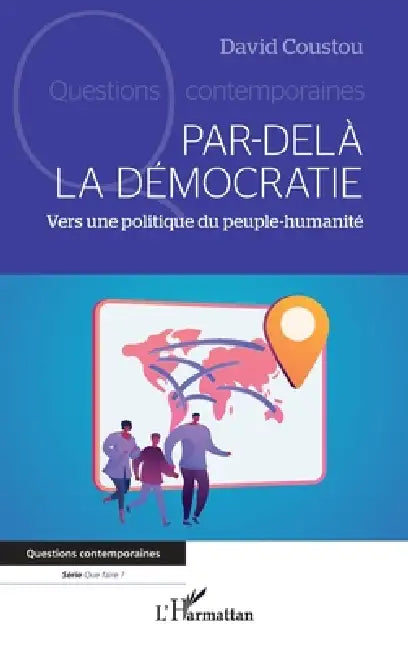 Par-delà la démocratie: Vers une politique du peuple-humanité by David Coustou