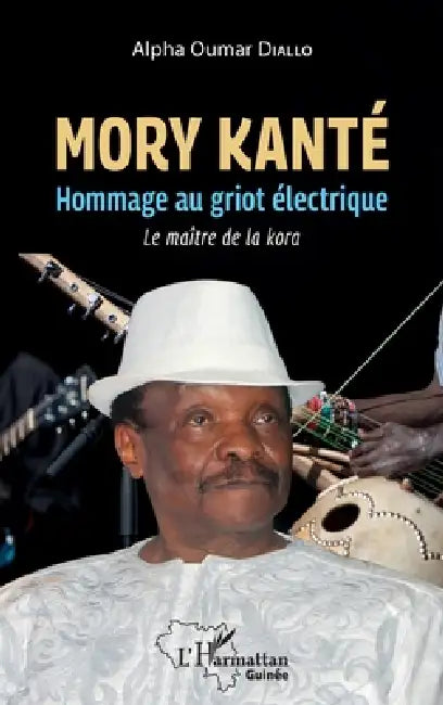 Mory Kanté: Hommage au griot électrique Le maître de la kora by Alfa Oumar Diallo