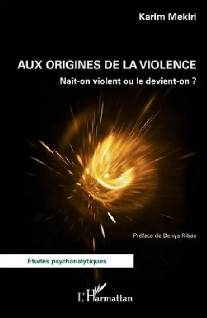 Aux origines de la violence: Naît-on violent ou le devient-on ? by Mekiri Karim