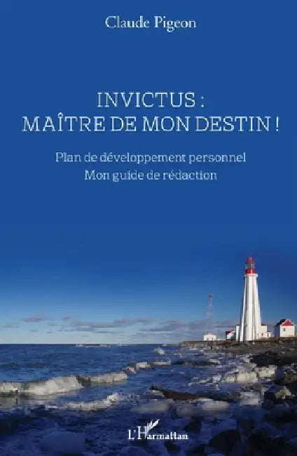 Invictus: maître de mon destin !: Plan de développement personnel Mon guide de rédaction by Claude Pigeon