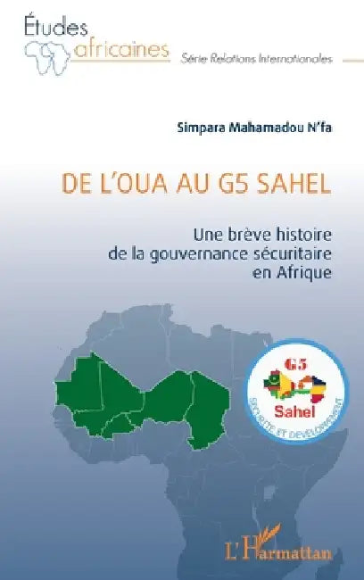 De l'OUA au G5 Sahel: Une brève histoire de la gouvernance sécuritaire en Afrique by Mahamadou N'Fa Simpara