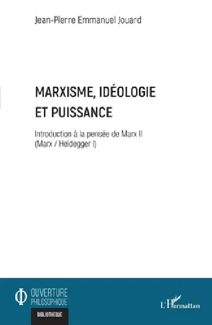 Marxisme, idéologie et puissance: Introduction à la pensée de Marx II (Marx / Heidegger I) by Jean-Pierre Emmanuel Jouard