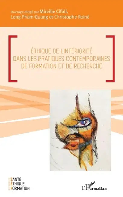 Éthique de l'intériorité dans les pratiques contemporaines de formation et de recherche by Mireille Cifali, Long Pham Quang, Christophe Roine