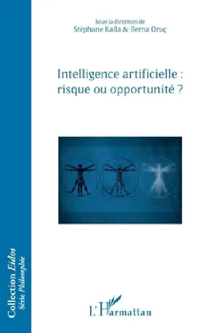 Intelligence artificielle: risque ou opportunité ? by Stéphane Kalla, Berna Oruc