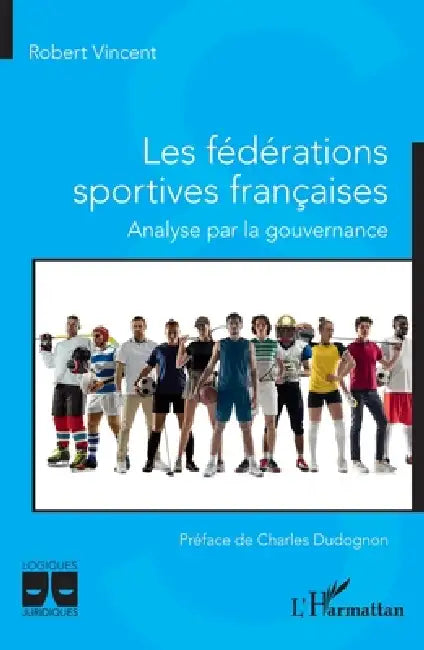 Les fédérations sportives françaises: Analyse par la gouvernance by Robert Vincent