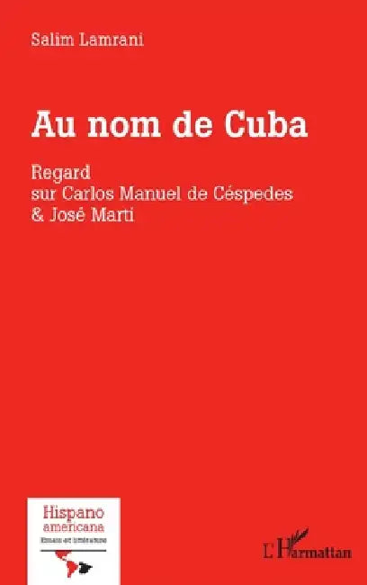 Au nom de Cuba: Regard sur Carlos Manuel de Céspedes & José Marti by Salim Lamrani