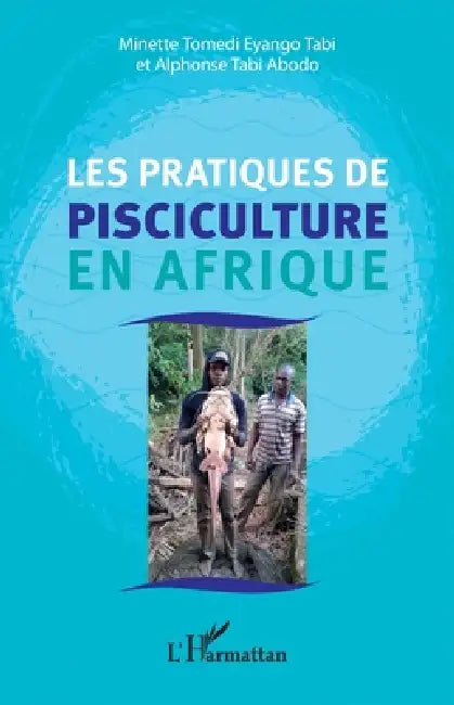 Les pratiques de pisciculture en Afrique by Tomedi Eyango Tabi Minette, Alphonse Tabi Abodo