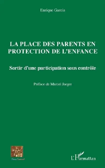 La place des parents en protection de l'enfance: Sortir d'une participation sous contrôle by Enrique Garcia, Marcel Jaeger