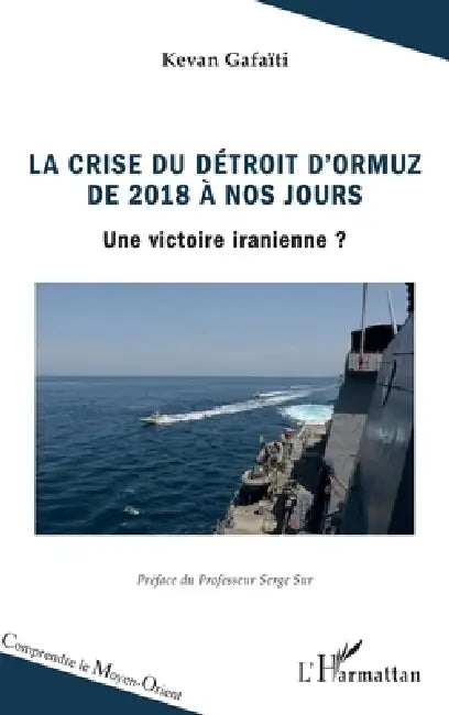 La crise du détroit d'Ormuz de 2018 à nos jours: Une victoire iranienne ? by Serge Sur, Kevan Gafaiti