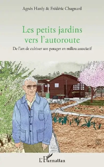 Les petits jardins vers l'autoroute: De l'art de cultiver son potager en milieu associatif by Frédéric Chagnard, Agnès Hardy