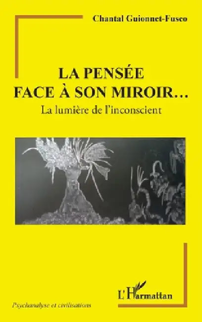 La pensée face à son miroir...: La lumière de l'inconscient by Chantal Guionnet-Fusco