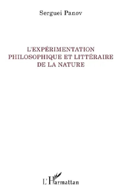 L'expérimentation philosophique et littéraire de la nature by Serguei Panov