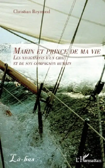 Marin et prince de ma vie: Les navigations d'un chat et de son compagnon humain by Christian Reymond