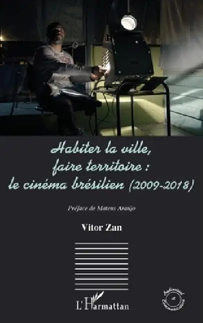 Habiter la ville, faire territoire: le cinéma brésilien (2009-2018) by Vitor Zan, Mateus Araújo