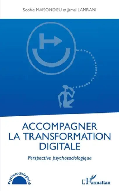 Accompagner la transformation digitale: Perspective psychosociologique by Jamal Lamrani, Sophie Maisondieu