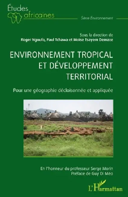 Environnement tropical et développement territorial: Pour une géographie décloisonnée et appliquée by Moïse Tsayem Demaze, Roger Ngoufo, Paul Tchawa