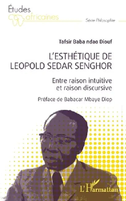 L'esthétique de Léopold Sédar Senghor: Entre raison intuitive et raison discursive by Tafsir Baba Ndao Diouf