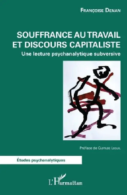 Souffrance au travail et discours capitaliste: Une lecture psychanalytique subversive by Françoise Denan