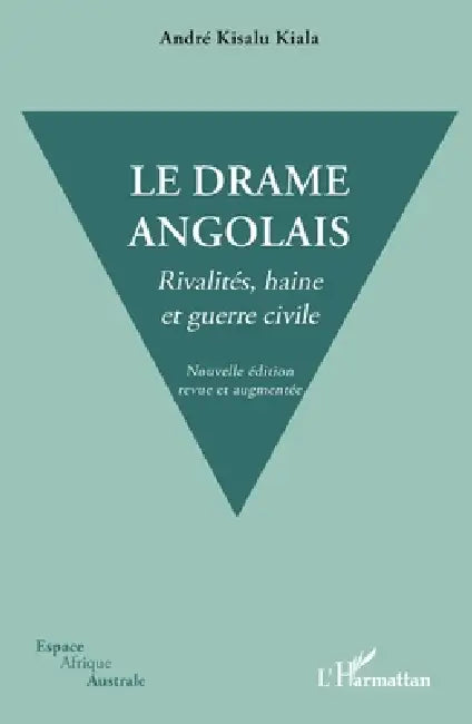 Le drame angolais. Nouvelle édition revue et augmentée: Rivalités, haine et guerre civile by André Kisalu Kiala