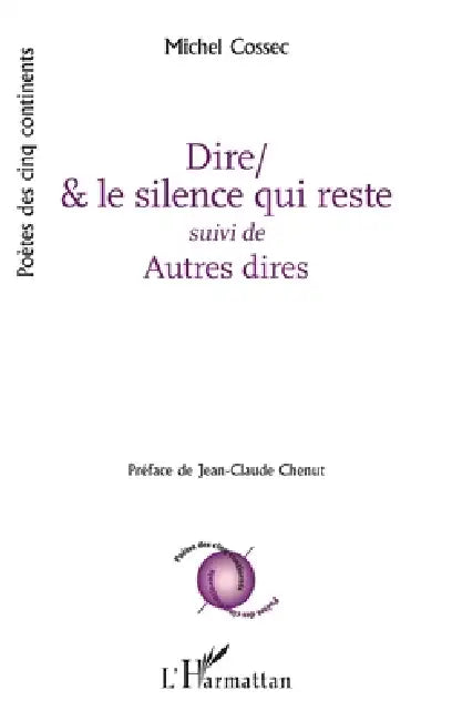 Dire/& le silence qui reste: suivi de Autres dires by Michel Cossec
