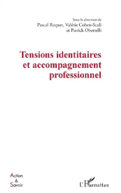 Tensions identitaires et accompagnement professionnel by Obertelli Patrick, Pascal Roquet, Valerie Cohen Scali