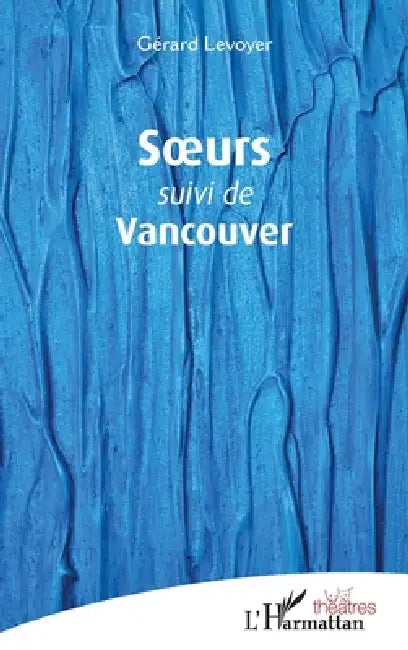 Soeurs suivi de Vancouver by Gerard Levoyer
