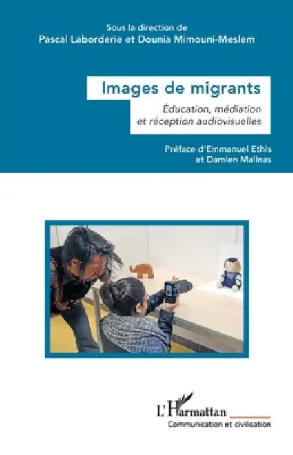 Images de migrants: Éducation, médiation et réception audiovisuelles by Pascal Laborderie, Dounia Mimouni-Meslem, Emmanuel Ethis