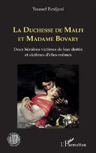 La Duchesse de Malfi et Madame Bovary: Deux héroïnes victimes de leur destin et victimes d'elles-mêmes by Ferdjani Youssef