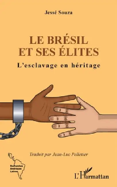 Le Brésil et ses élites: L'esclavage en héritage by Jean-Luc Pelletier, Jessé Souza