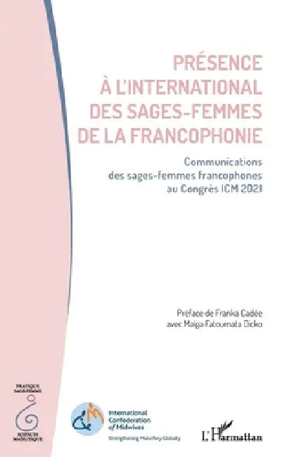 Présence à l'international des sages-femmes de la francophonie: Communications des sages-femmes francophones au Congrès ICM 2021 by Na