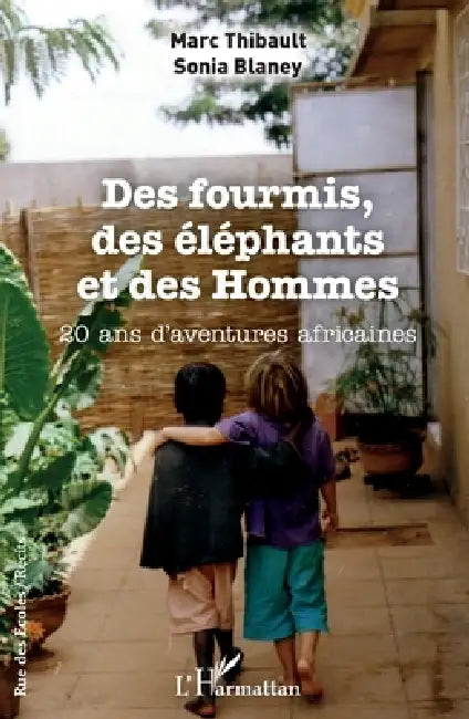 Des fourmis, des éléphants et des Hommes: 20 ans d'aventures africaines by Sonia Blaney, Marc Thibault