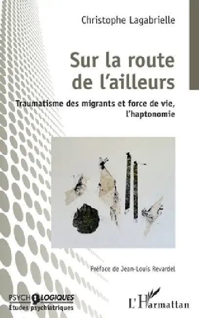 Sur la route de l'ailleurs: Traumatisme des migrants et force de vie, l'haptonomie by Jean-Louis Revardel, Christophe Lagabrielle