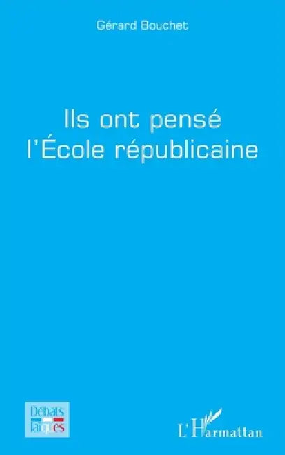Ils ont pensé l'Ecole républicaine by Gérard Bouchet