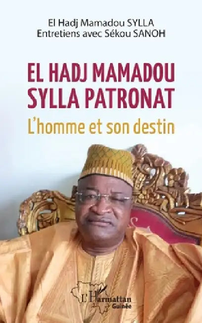 El Hadj Mamadou Sylla patronat: L'homme et son destin by El Hadj Mamadou Sylla, Sekou Sanoh