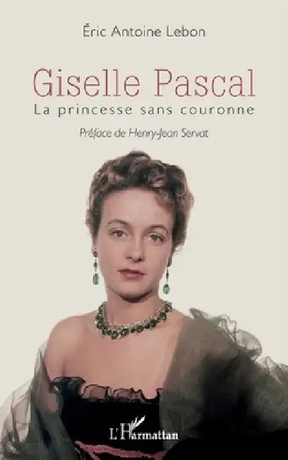 Giselle Pascal: La princesse sans couronne by Eric Antoine Lebon, Henry-Jean Servat