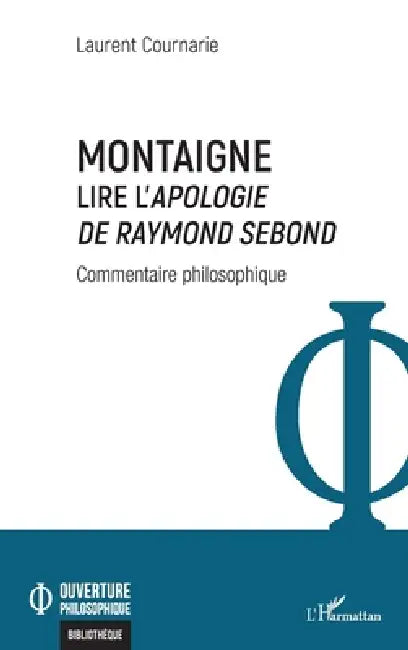 Montaigne. Lire l'Apologie de Raymond Sebond: Commentaire philosophique by Laurent Cournarie