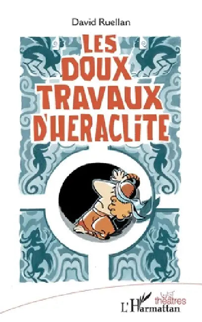Les doux travaux d'Héraclite by David Ruellan