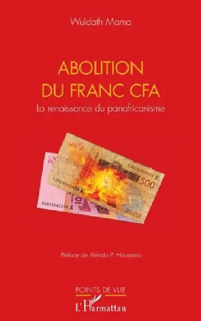 Abolition du Franc CFA: La renaissance du panafricanisme by Wuldath Mama, Yélindo P. Houessou