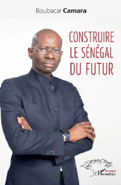 Construire le Sénégal du futur by Boubacar Camara