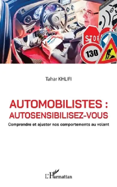 Automobilistes: autosensibilisez-vous: Comprendre et ajuster nos comportements au volant by Tahar Khlifi