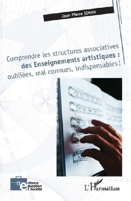 Comprendre les structures associatives des Enseignements artistiques: oubliées, mal connues, indispensables ! by Jean Pierre Simon