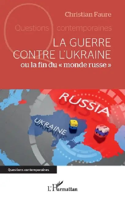 La guerre contre l'Ukraine: ou la fin du "monde russe" by Christian Faure