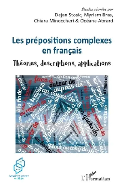 Les prépositions complexes en français: Théories, descriptions, applications by Dejan Stosic, Myriam Bras, Chiara Minoccheri