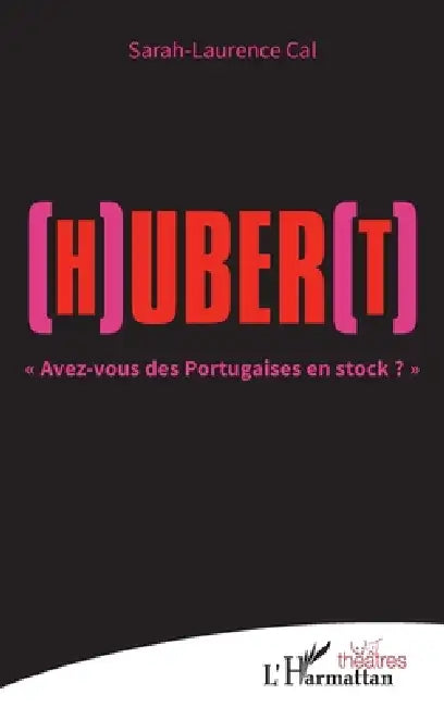 (H)uber(t): "Avez-vous des Portugaises en stock ?" by Sarah-Laurence Cal