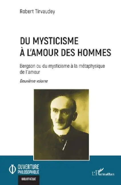 Du mysticisme à l'amour des hommes: Bergson ou du mysticisme à la métaphysique de l'amour Deuxième volume by Robert Tirvaudey