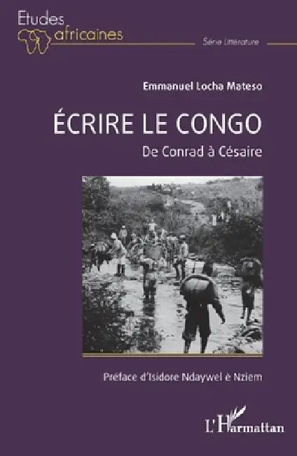 Écrire le Congo: De Conrad à Césaire by Isidore Ndaywel È. Nziem, Emmanuel Locha Mateso